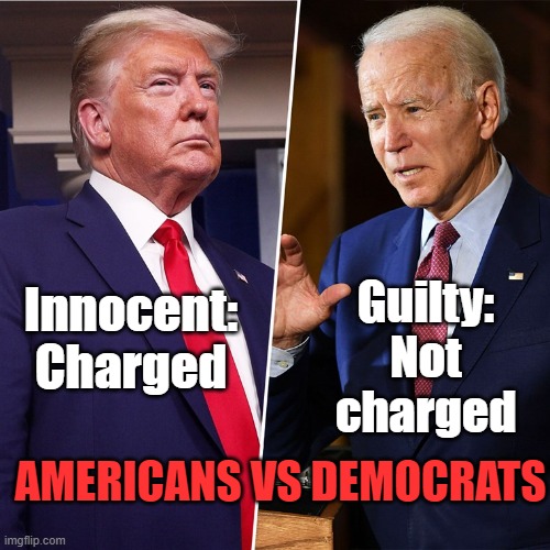 Innocent vs guilty | Guilty: Not charged; Innocent: Charged; AMERICANS VS DEMOCRATS | image tagged in trump biden,innocent,hypocrisy | made w/ Imgflip meme maker