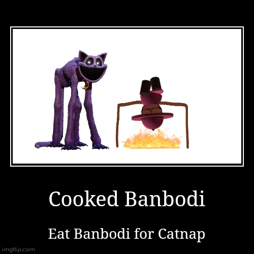 Cooked Banbodi | Cooked Banbodi | Eat Banbodi for Catnap | image tagged in funny,demotivationals,smiling critters,vs banbodi,poppy playtime,banbodi | made w/ Imgflip demotivational maker