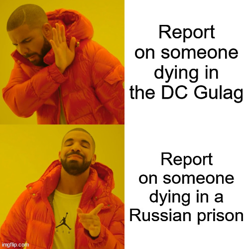 Drake Hotline Bling Meme | Report on someone dying in the DC Gulag Report on someone dying in a Russian prison | image tagged in memes,drake hotline bling | made w/ Imgflip meme maker