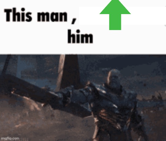 This man, _____ him | image tagged in this man _____ him | made w/ Imgflip meme maker