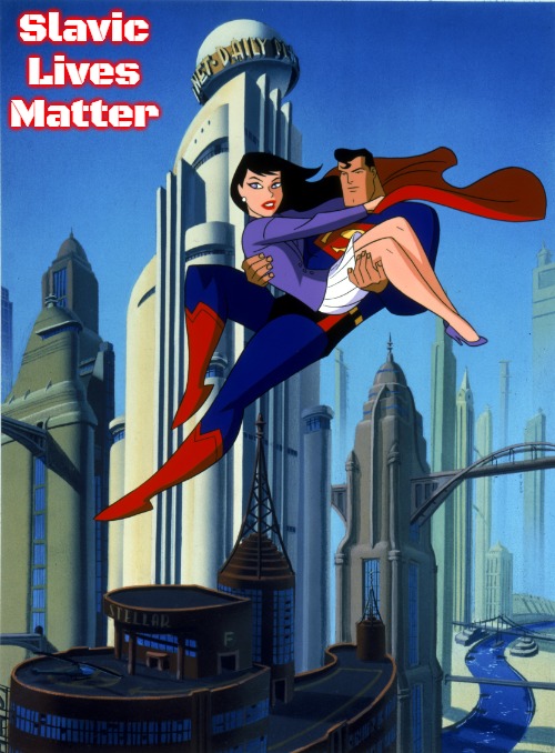 Superman: The Animated Series | Slavic Lives Matter | image tagged in superman the animated series | made w/ Imgflip meme maker