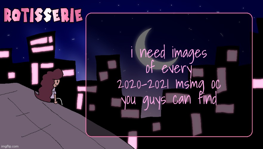Rotisserie (Thank You Edition) | i need images of every 2020-2021 msmg oc you guys can find | image tagged in rotisserie thank you edition | made w/ Imgflip meme maker