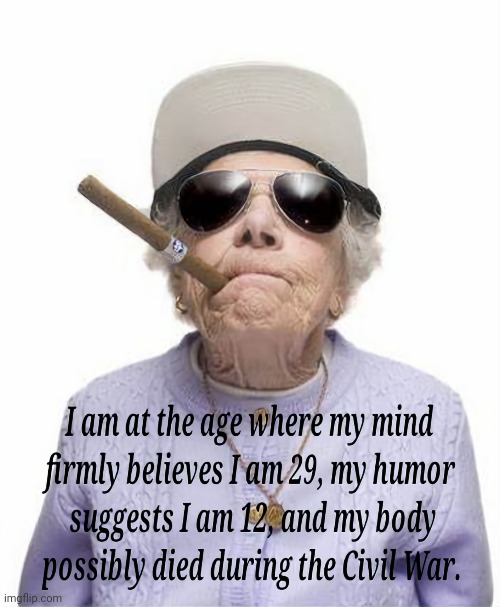"Old Lady Wisdoms" ;) ♡ | image tagged in aging,laughter,getting old | made w/ Imgflip meme maker