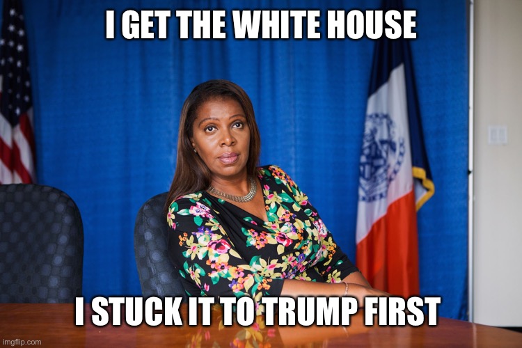 Letitia James | I GET THE WHITE HOUSE I STUCK IT TO TRUMP FIRST | image tagged in letitia james | made w/ Imgflip meme maker