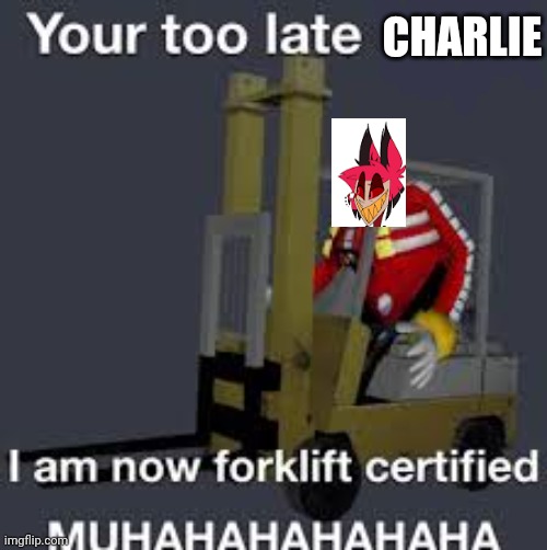 Alastor is forklift certified now | CHARLIE | image tagged in alastor hazbin hotel,forklift | made w/ Imgflip meme maker
