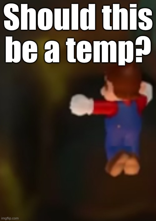 Should this be a temp? | made w/ Imgflip meme maker