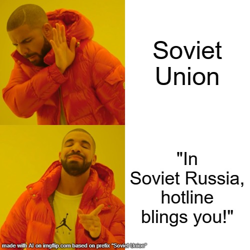 lol this was an AI meme but it's Funny 2 | Soviet Union; "In Soviet Russia, hotline blings you!" | image tagged in memes,drake hotline bling,lol in soviet russia,soviet russia | made w/ Imgflip meme maker
