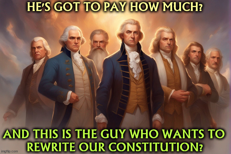 HE'S GOT TO PAY HOW MUCH? AND THIS IS THE GUY WHO WANTS TO 
REWRITE OUR CONSTITUTION? | image tagged in trump,fine,founding fathers,constitution | made w/ Imgflip meme maker