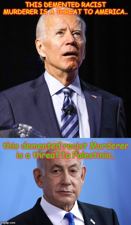 THIS DEMENTED RACIST MURDERER IS A THREAT TO AMERICA.. this demented racist Murderer is a threat to Palestinia.. | image tagged in joe biden | made w/ Imgflip meme maker