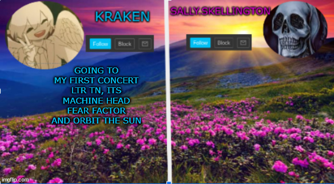 sally.skellington and kraken announcment template | GOING TO MY FIRST CONCERT LTR TN, ITS MACHINE HEAD FEAR FACTOR AND ORBIT THE SUN | image tagged in sally skellington and kraken announcment template | made w/ Imgflip meme maker