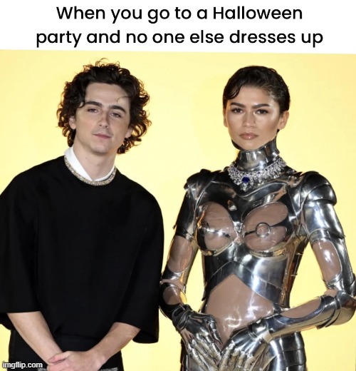 You said it was a costume party! | image tagged in memes,funny,lmao,shitpost,relatable | made w/ Imgflip meme maker