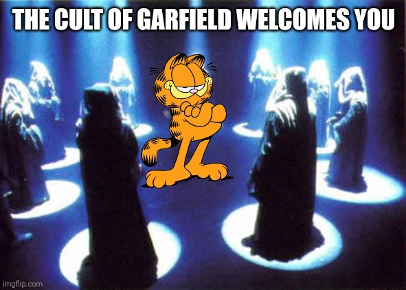 Cult | THE CULT OF GARFIELD WELCOMES YOU | image tagged in cult | made w/ Imgflip meme maker