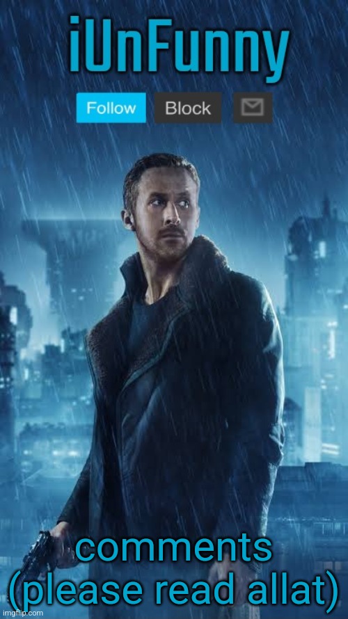 iUnFunny's Blade Runner Template | comments
(please read allat) | image tagged in iunfunny's blade runner template | made w/ Imgflip meme maker