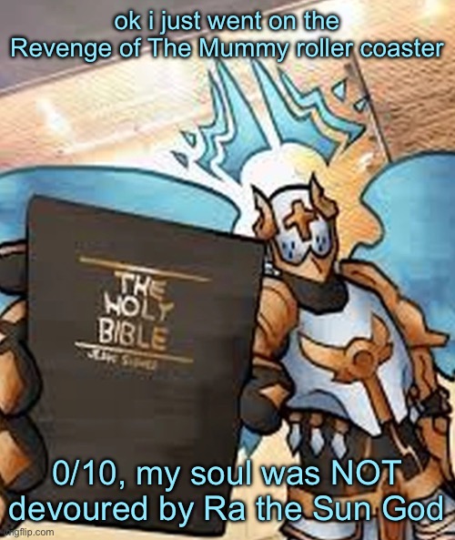 gabriel ultrakill | ok i just went on the Revenge of The Mummy roller coaster; 0/10, my soul was NOT devoured by Ra the Sun God | image tagged in gabriel ultrakill | made w/ Imgflip meme maker
