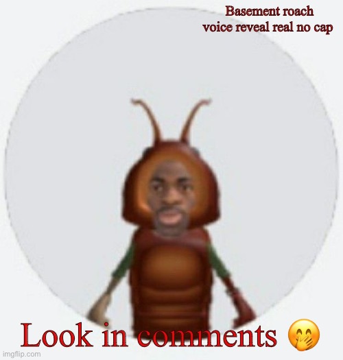 The roach leaves the basement | Basement roach voice reveal real no cap; Look in comments 🤭 | image tagged in lil naz roach-x announcement temp | made w/ Imgflip meme maker