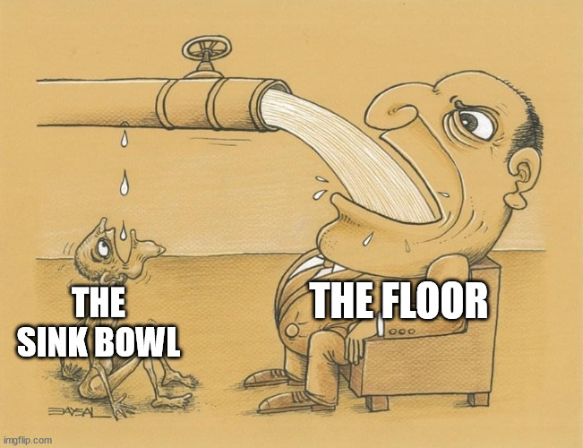 Fat guy drinking water | THE FLOOR THE SINK BOWL | image tagged in fat guy drinking water | made w/ Imgflip meme maker