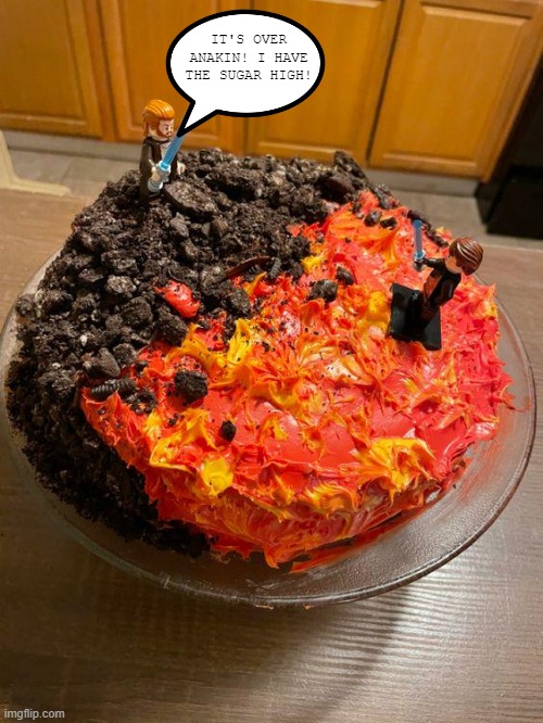 Star Wars Cake is Fire | IT'S OVER ANAKIN! I HAVE THE SUGAR HIGH! | image tagged in star wars | made w/ Imgflip meme maker