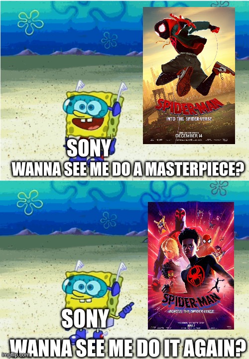 ACROSS THE SPIDERVERSE HAD SPECTACULAR SPIDERMAN | SONY; WANNA SEE ME DO A MASTERPIECE? SONY; WANNA SEE ME DO IT AGAIN? | image tagged in wanna see me run to that rock wanna see me do it again | made w/ Imgflip meme maker