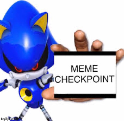 Meme checkpoint | image tagged in meme checkpoint,sonic the hedgehog | made w/ Imgflip meme maker