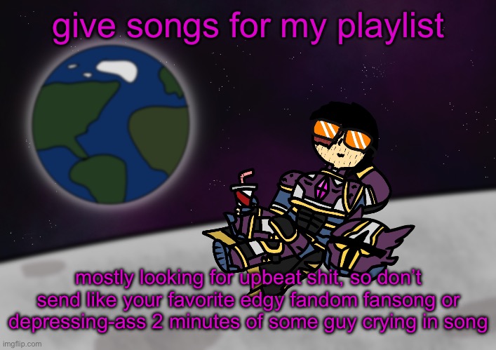 bro’s on the moon :skull: | give songs for my playlist; mostly looking for upbeat shit, so don’t send like your favorite edgy fandom fansong or depressing-ass 2 minutes of some guy crying in song | image tagged in bro s on the moon skull | made w/ Imgflip meme maker