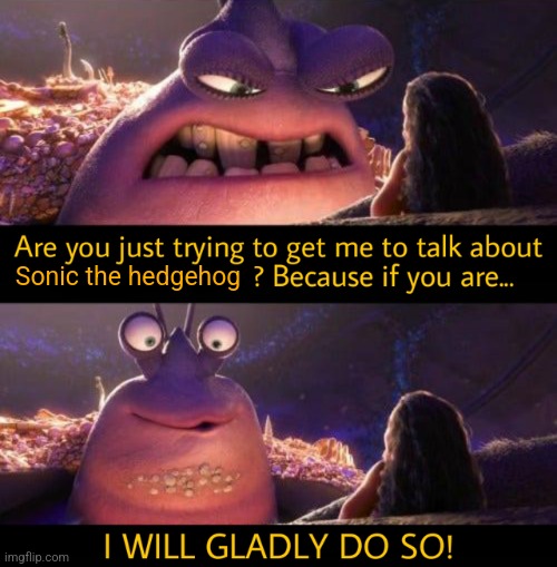 I will gladly do so! | Sonic the hedgehog | image tagged in i will gladly do so | made w/ Imgflip meme maker
