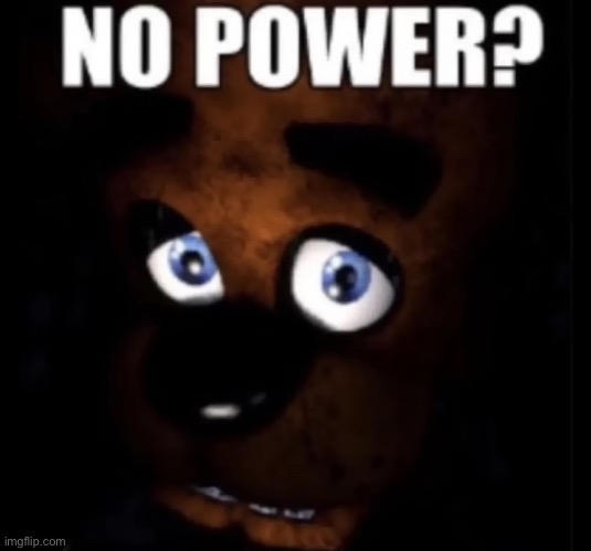 No power? | made w/ Imgflip meme maker