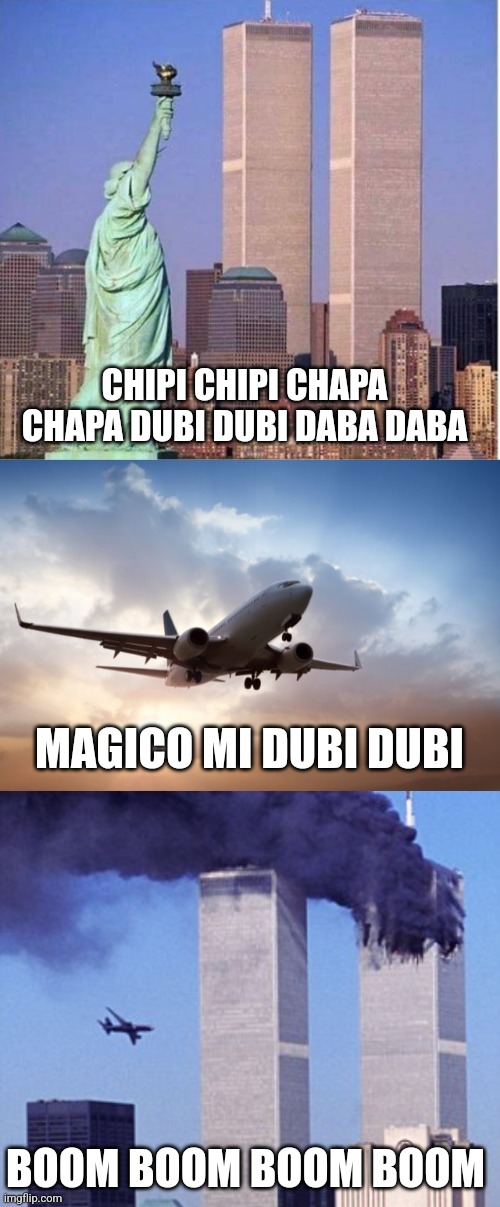 CHIPI CHIPI CHAPA CHAPA DUBI DUBI DABA DABA; MAGICO MI DUBI DUBI; BOOM BOOM BOOM BOOM | image tagged in twin towers,air plane,twin tower style | made w/ Imgflip meme maker