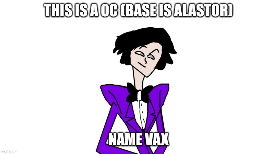 M | THIS IS A OC (BASE IS ALASTOR); NAME VAX | image tagged in m | made w/ Imgflip meme maker