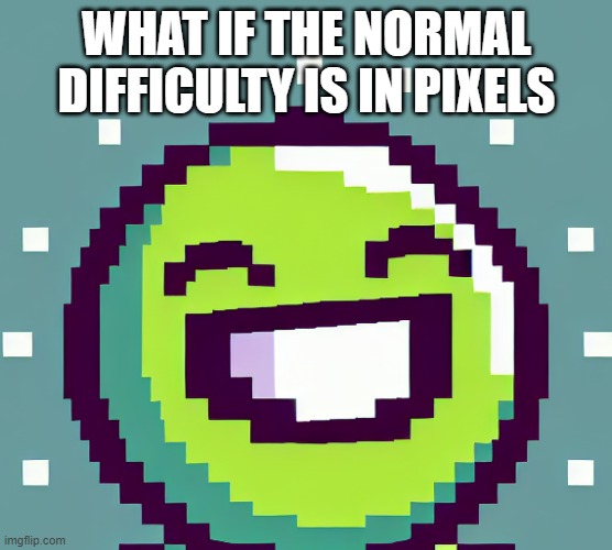pixle normal difficulty | WHAT IF THE NORMAL DIFFICULTY IS IN PIXELS | image tagged in geometry dash | made w/ Imgflip meme maker