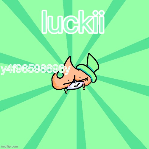 luckii | y4f96598698y | image tagged in luckii | made w/ Imgflip meme maker