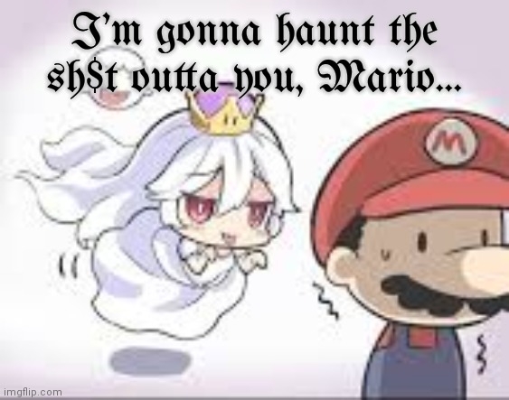 Booette Lore | I'm gonna haunt the sh$t outta you, Mario... | image tagged in booette,ghost,big boo,super mario,gender swap | made w/ Imgflip meme maker