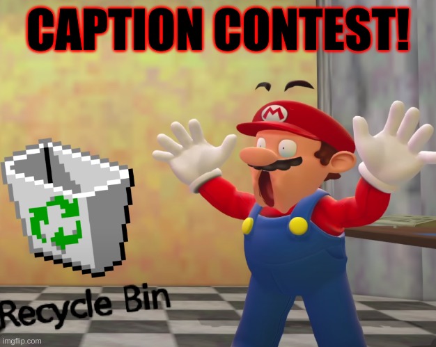 Mario finds a recycle bin... | CAPTION CONTEST! | image tagged in mario finds a recycle bin | made w/ Imgflip meme maker