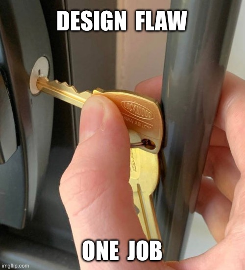 Design flaw | DESIGN  FLAW; ONE  JOB | image tagged in key,design,key or handle problem,one job | made w/ Imgflip meme maker