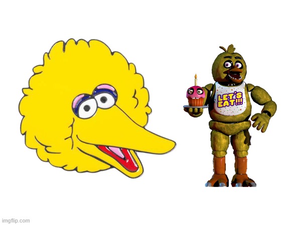 THEY ARE THE SAME | image tagged in chica | made w/ Imgflip meme maker