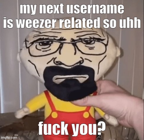 stewie white | my next username is weezer related so uhh; fuck you? | image tagged in stewie white | made w/ Imgflip meme maker