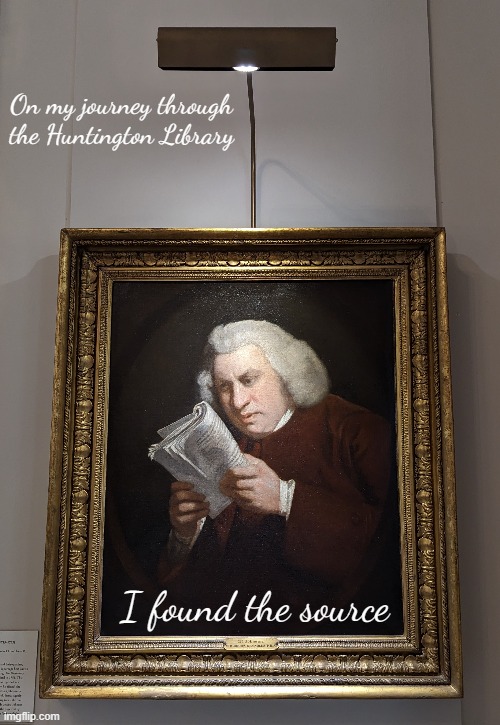 I LOL'd when I saw this - Dr. Johnson painted by Sir Joshua Reynolds | On my journey through the Huntington Library; I found the source | image tagged in memes,original photo,huntington library,painting,dafuq did i just read | made w/ Imgflip meme maker