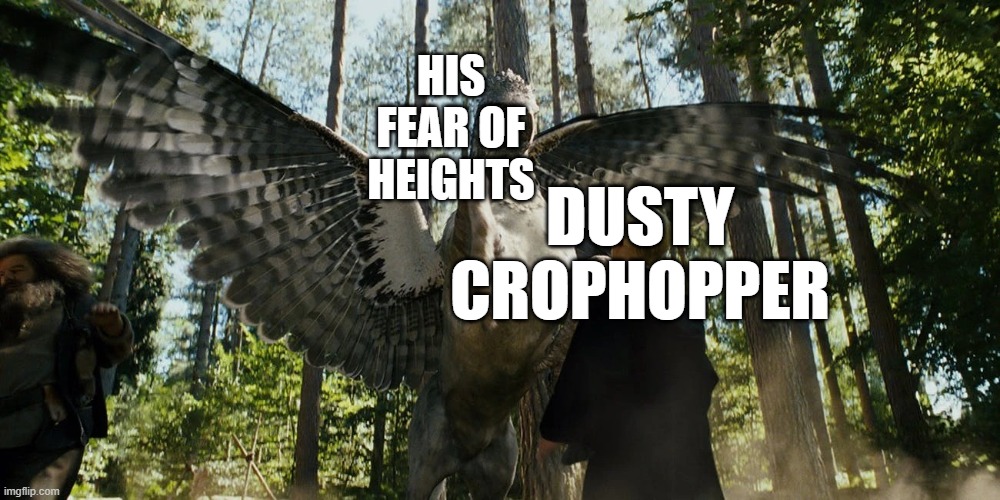 Buckbeak attacking Draco Malfoy | DUSTY CROPHOPPER; HIS FEAR OF HEIGHTS | image tagged in buckbeak attacking draco malfoy | made w/ Imgflip meme maker