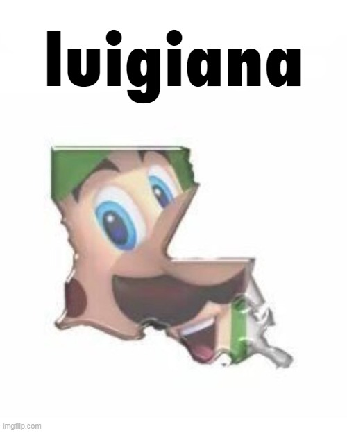 luigiana | made w/ Imgflip meme maker