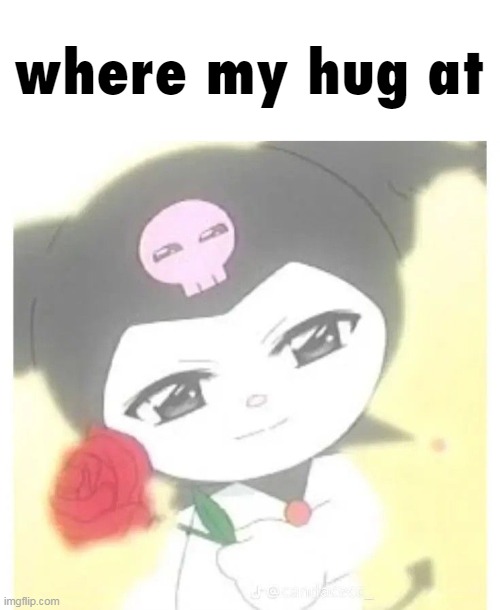 where my hug at | made w/ Imgflip meme maker