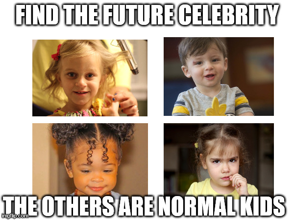 find the celeb | FIND THE FUTURE CELEBRITY; THE OTHERS ARE NORMAL KIDS | image tagged in find,find it | made w/ Imgflip meme maker