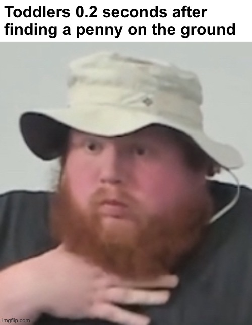Toddlers 0.2 seconds after finding a penny on the ground | made w/ Imgflip meme maker