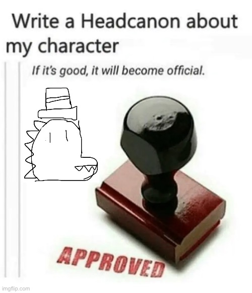 I’m bored again | image tagged in write a headcanon about my character | made w/ Imgflip meme maker