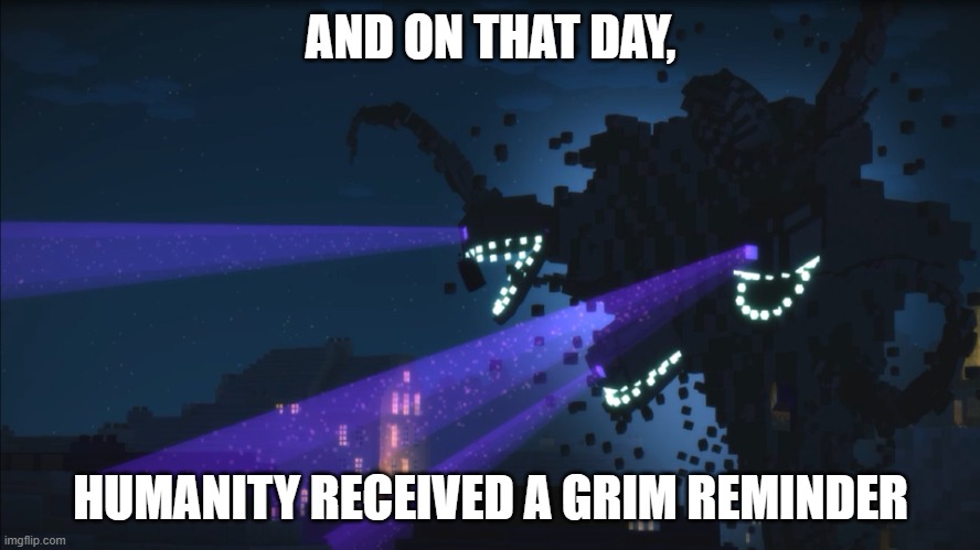 Wither Storm Minecraft Story Mode | AND ON THAT DAY, HUMANITY RECEIVED A GRIM REMINDER | image tagged in wither storm minecraft story mode,attack on titan | made w/ Imgflip meme maker