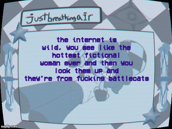 something something pixels on a screen | the internet is wild, you see like the hottest fictional woman ever and then you look them up and they're from fucking battlecats | made w/ Imgflip meme maker