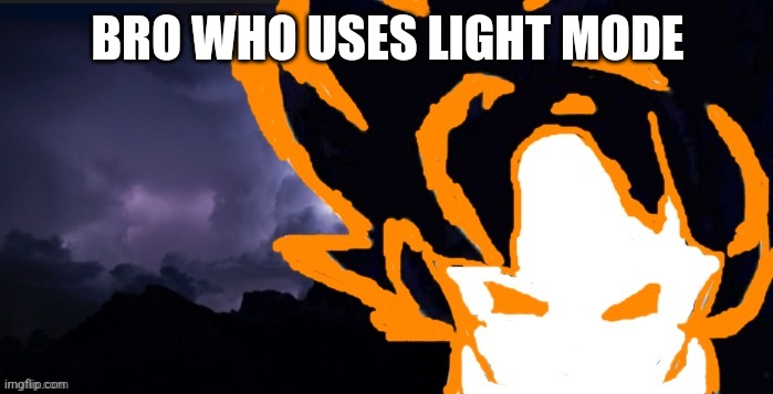 LowTeirGoob | BRO WHO USES LIGHT MODE | image tagged in lowteirgoob | made w/ Imgflip meme maker