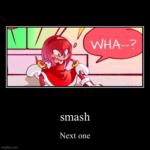 smash | Next one | image tagged in funny,demotivationals | made w/ Imgflip demotivational maker