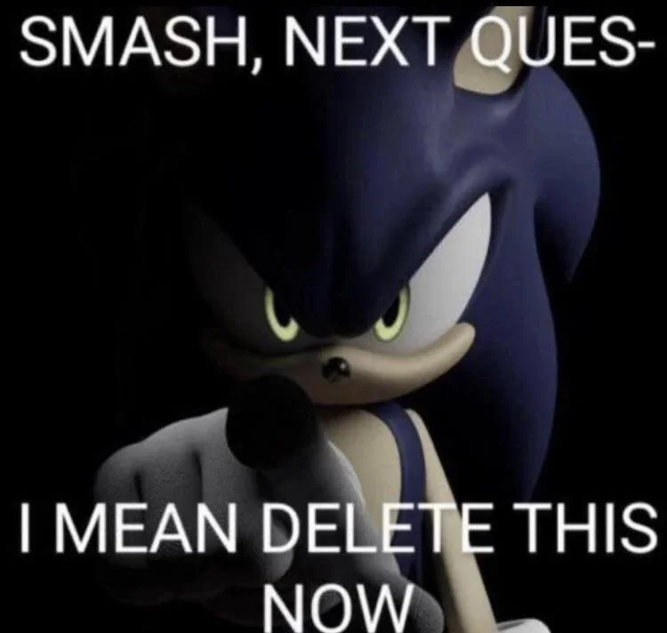 High Quality smash next quest- i mean delete this now Blank Meme Template