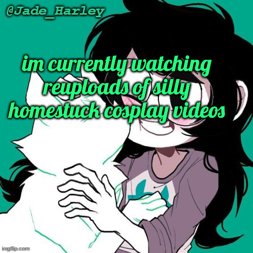 i wish it was the 2010s again bro | im currently watching reuploads of silly homestuck cosplay videos | image tagged in jade temp thx ms lalonde | made w/ Imgflip meme maker