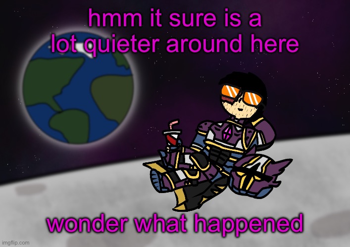 bro’s on the moon :skull: | hmm it sure is a lot quieter around here; wonder what happened | image tagged in bro s on the moon skull | made w/ Imgflip meme maker