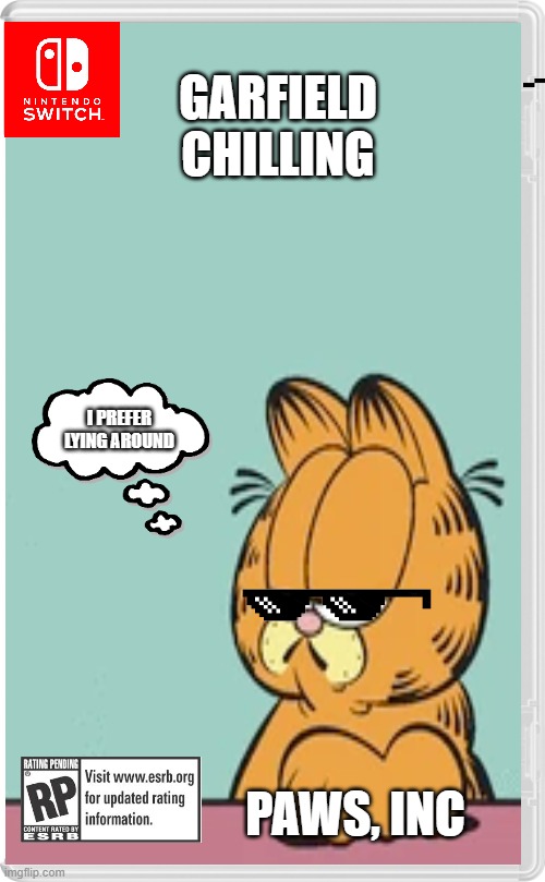Garfield Chilling Game | GARFIELD
CHILLING; I PREFER LYING AROUND; PAWS, INC | image tagged in garfield,nintendo switch,nintendo switch cartridge case,esrb rating | made w/ Imgflip meme maker